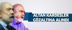 Ahmet Altan ve Mehmet Altan gözaltına alındı