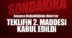 Anayasa Değişikliğinde ikinci tur.. 2. madde kabul edildi!..