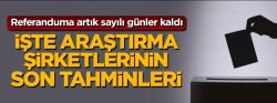 İşte referandum için son tahminler!..