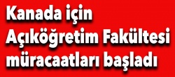 Kanada için Açıköğretim Fakültesi müracaatları başladı