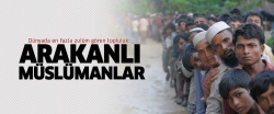 Dünyada en fazla zulüm gören topluluk: Arakanlı Müslümanlar