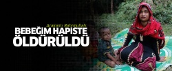 Arakanlı Rahimullah: Bebeğim hapiste öldürüldü