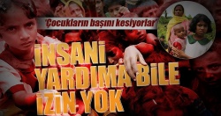Arakan'da İnsani yardıma izin yok!..