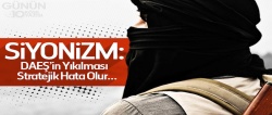 SİYONİZM: DAEŞ’in yıkılması stratejik hata olur...