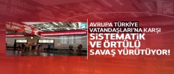 Avrupa'da Türkiye vatandaşlarına karşı örtülü savaş!..