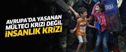 Avrupa'da yaşanan 'mülteci' krizi değil 'insanlık' krizi