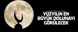 Bugün yüzyılın en yakın dolunayı görülecek