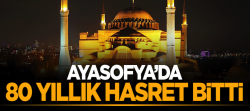 Ayasofya'da 80 yıllık hasret sona erdi..