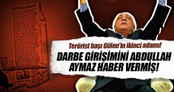 Darbe girişimini Abdullah Aymaz haber vermiş!