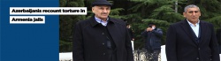 Azerbaijanis recount torture in Armenia jails