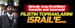 BAE, Filistin topraklarını İsraillilere sattı...