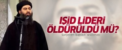 IŞİD Lideri öldü mü?..