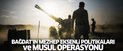 Bağdat'ın mezhep eksenli politikaları ve Musul operasyonu