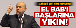 Bahçeli: El-Bab'ı başlarına yıkın!