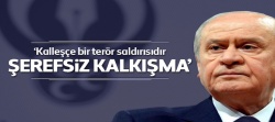Bahçeli: Kalleşçe bir terör saldırısıdır
