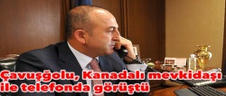 Çavuşoğlu, Kanadalı mevkidaşıyla telefonda görüştü