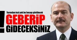 'Geberip gideceksiniz!..'