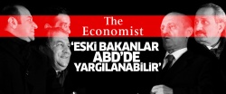 Economist: Eski AK Parti'li bakanlar ABD'de yargılanabilir