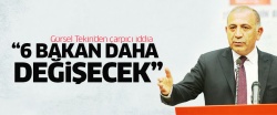 Gürsel Tekin'den çarpıcı iddia: 6 bakan daha değişecek!
