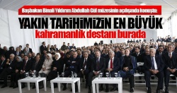 Başbakan Binali Yıldırım Abdullah Gül müzesinin açılışında konuştu