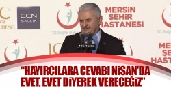 Başbakan Binali Yıldırım: Hayırcılara cevabı evet, evet diyerek vereceğiz