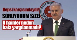 Başbakan'dan yargıya can alıcı soru: O hainler neden hala yargılanmadı?