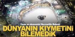 Yazar ve ekonomist Necmettin Batırel: Dünyanın kıymetini bilemedik