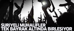 Suriyeli muhalifler tek bayrak altında birleşiyor