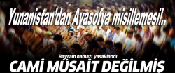 Yunanistan'dan Ayasofya misillemesi..