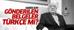  'Gülen'in iade belgeleri' Türkçe mi?