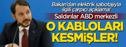 Berat Albayrak: Yeraltı kablolarını kesmişler!..