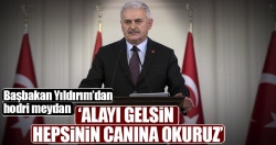 Binali Yıldırım: Alayı gelsin hepsinin canına okuruz!..