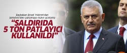 Başbakan Yıldırım: Saldırıda 5 ton patlayıcı kullanıldı
