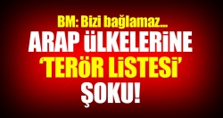 BM: Arap ülkelerinin hazırladığı terör listesi bizi bağlamaz!
