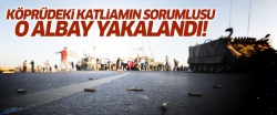 Boğaz Köprüsü'ndeki katliamın sorumlusu albay yakalandı!
