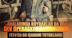 FETÖ'cü 60 işadamı tutuklandı!..