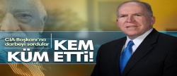 CIA Başkanı Brennan darbe sorusunda çarketti..
