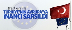 Brexit, Türkiye'nin Avrupa'ya inancını sarstı