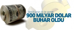 Brexit ile bir günde 900 milyar dolar buharlaştı!..