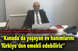 ''Kanada’da yaşayan ev hanımları Türkiye’den emekli olabilir''