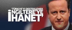 'Türkiye'yi desteklemek İngiltere'ye ihanet'