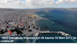 '1915 Çanakkale Köprüsü için ilk kazma 18 Mart 2017’de vurulacak'