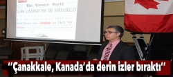 ''Çanakkale, Kanada’da derin izler bıraktı!..''