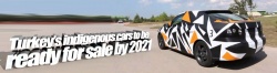 Turkey’s indigenous cars to be ready for sale by 2021