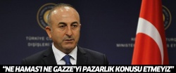 Çavuşoğlu: Ne Gazze’yi, ne Hamas’ı pazarlık konusu etmeyiz