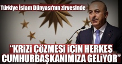 Çavuşoğlu: Türkiye İslam Dünyası'nın zirvesinde..