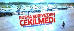 Rusya Suriye'den 'çekilmedi'