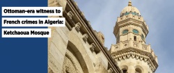 Ottoman-era witness to French crimes in Algeria: Ketchaoua Mosque