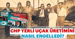 CHP yerli uçak üretimine nasıl engel oldu?