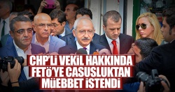 CHP'li vekil için casusluktan müebbet hapis istemi!